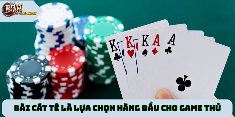 Bài Cát Tê tại Bomwin là lựa chọn hàng đầu cho game thủ