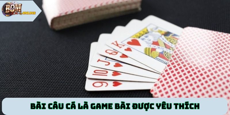 Bài câu cá là game bài chiến thuật được yêu thích tại Bomwin
