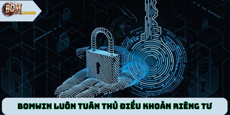 Bomwin luôn cập nhật và tuân thủ điều khoản riêng tư