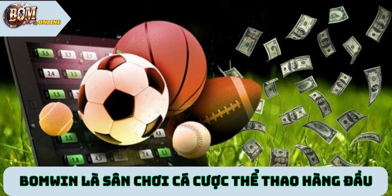 Bomwin xứng đáng là sân chơi cá cược thể thao hàng đầu
