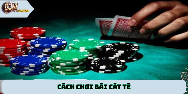 cách chơi bài Cát Tê