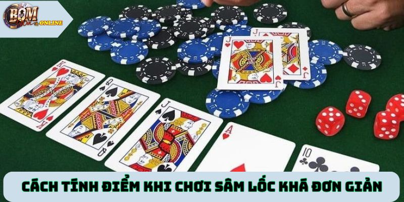Cách tính điểm khi chơi Sâm Lốc khá đơn giản và dễ dàng
