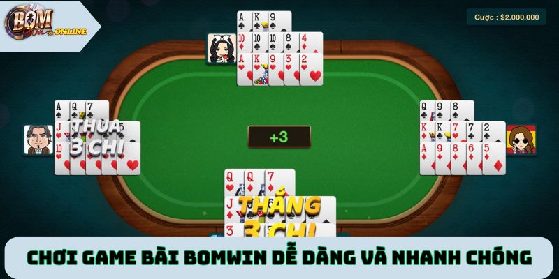 Chơi game bài tại Bomwin dễ dàng và nhanh chóng
