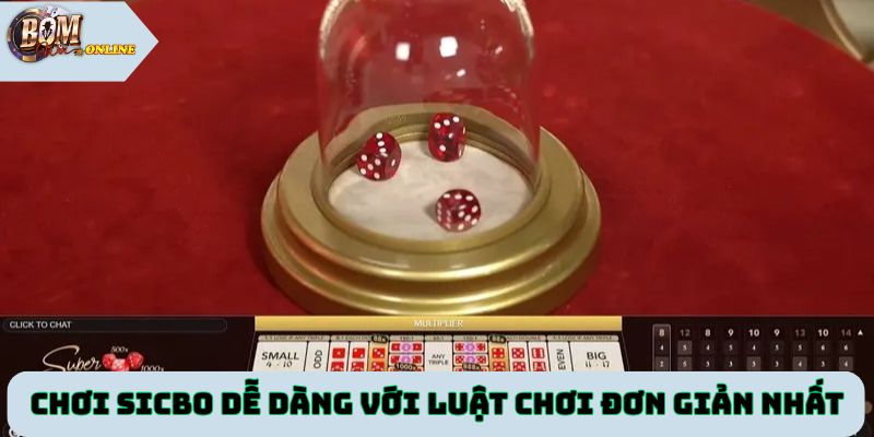Chơi Sicbo dễ dàng với luật chơi đơn giản nhất