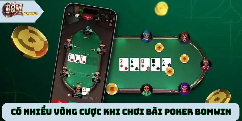 Có nhiều vòng cược khi chơi bài poker Bomwin