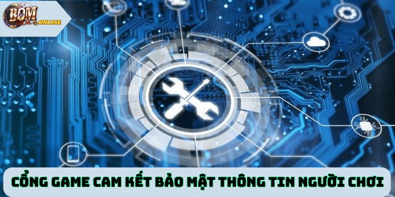 Cổng game cam kết bảo mật thông tin người chơi tuyệt đối