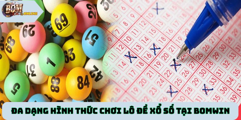Đa dạng hình thức chơi lô đề xổ số tại cổng game Bomwin