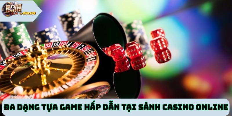 Đa dạng tựa game hấp dẫn có mặt tại sảnh casino online