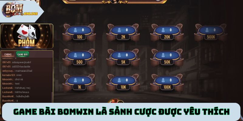 Game bài Bomwin là sảnh cược được game thủ yêu thích