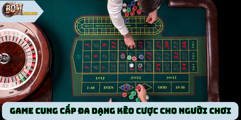 Game cung cấp đa dạng kèo cược để người chơi chọn