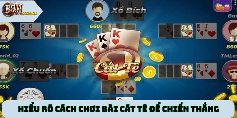 Hiểu rõ cách chơi bài cát tê để chiến thắng tại Bomwin