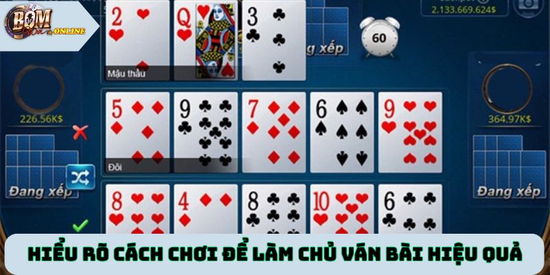 Hiểu rõ cách chơi để làm chủ ván bài nhanh chóng và hiệu quả