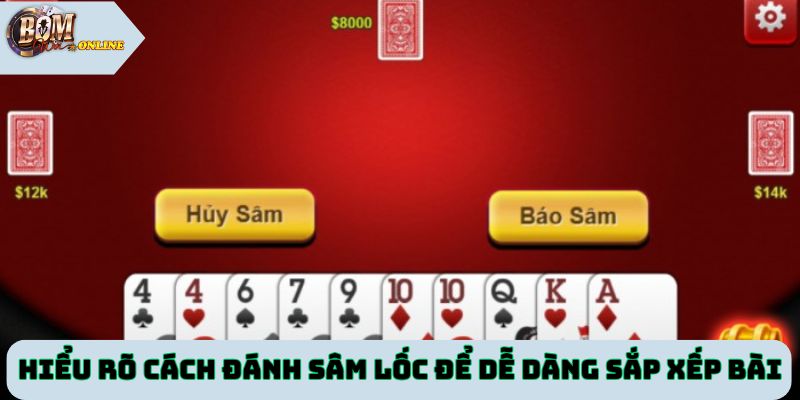 Hiểu rõ cách đánh Sâm Lốc để dễ dàng sắp xếp bài