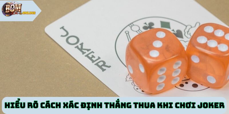 Hiểu rõ cách xác định thắng thua khi chơi bài joker