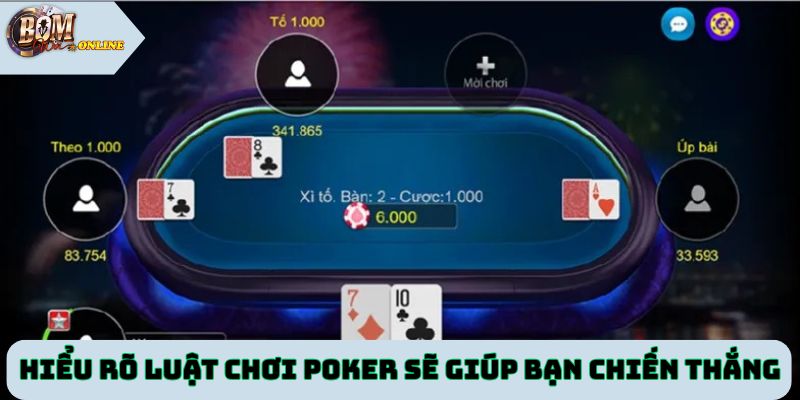 Hiểu rõ luật chơi poker sẽ giúp bạn có khả năng chiến thắng