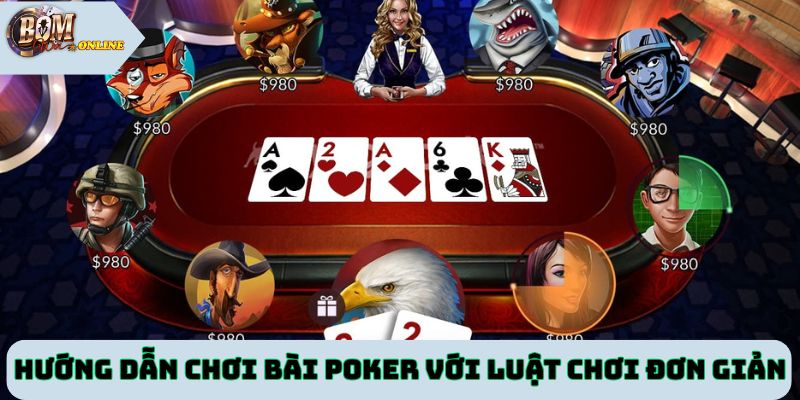Hướng dẫn chơi bài Poker với luật chơi đơn giản