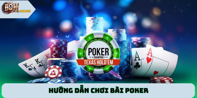 Hướng dẫn chơi bài Poker