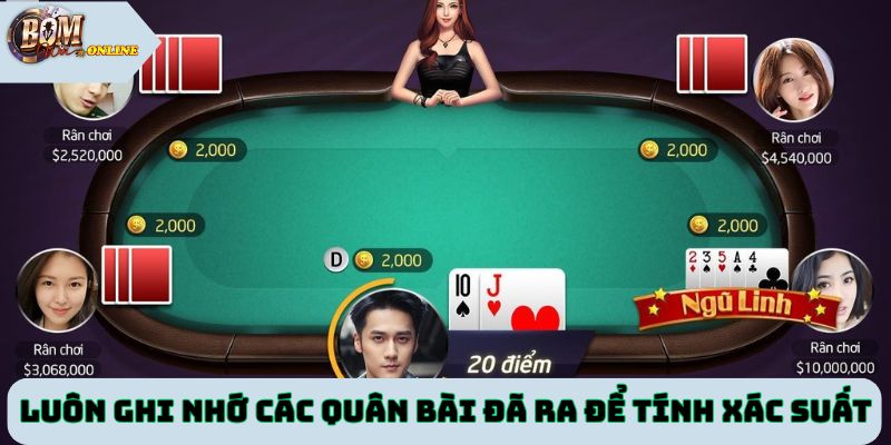 Luôn ghi nhớ các quân bài đã ra để tính xác suất rút bài