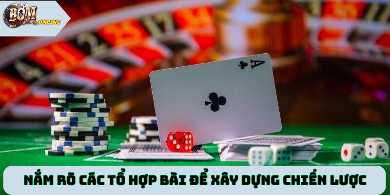 Nắm rõ các tổ hợp bài để dễ dàng xây dựng chiến lược