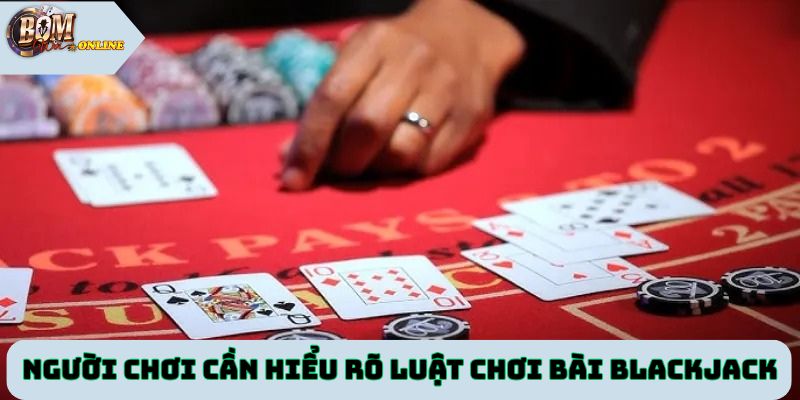 Người chơi cần hiểu rõ luật chơi bài Blackjack tại Bomwin