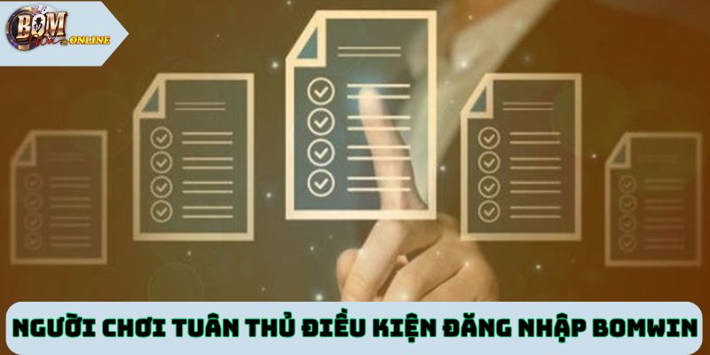 Người chơi tuân thủ điều kiện đăng nhập tại Bomwin