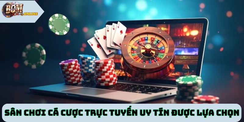 Sân chơi cá cược trực tuyến uy tín được người chơi lựa chọn