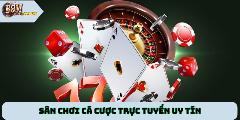 Sân chơi cá cược trực tuyến uy tín