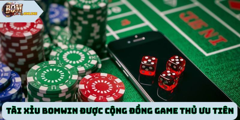 Tài xỉu Bomwin được cộng đồng game thủ ưu tiên lựa chọn