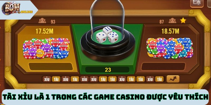 Tài xỉu là một trong các game casino được yêu thích