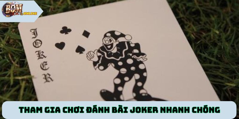 Tham gia chơi đánh bài Joker nhanh chóng tại Bomwin