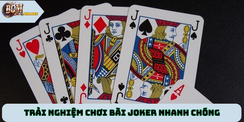 Trải nghiệm chơi bài joker nhanh chóng chỉ với vài bước