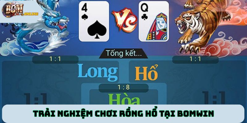 Trải nghiệm chơi Rồng Hổ tại Bomwin nhanh chóng và an toàn