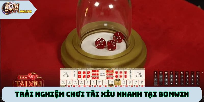 Trải nghiệm chơi tài xỉu nhanh chóng tại Bomwin