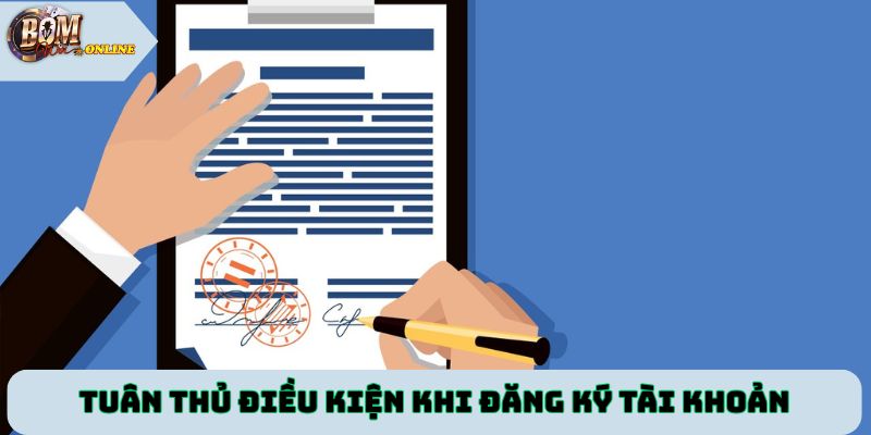 Tuân thủ điều kiện điều khoản khi đăng ký tài khoản Bomwin