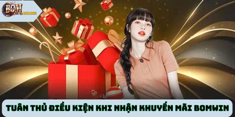 Tuân thủ điều kiện khi nhận khuyến mãi Bomwin
