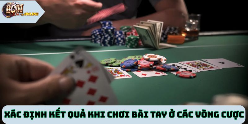 Xác định kết quả khi chơi bài tay ở các vòng cược