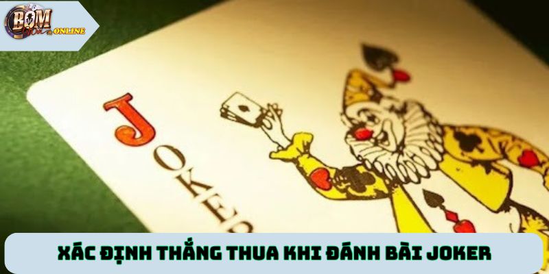 Xác định thắng thua khi đánh bài Joker tại Bomwin