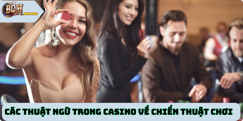 Các thuật ngữ trong casino về chiến thuật chơi