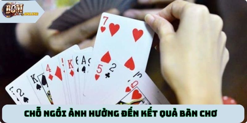 Chỗ ngồi ảnh hưởng đến kết quả bàn chơi