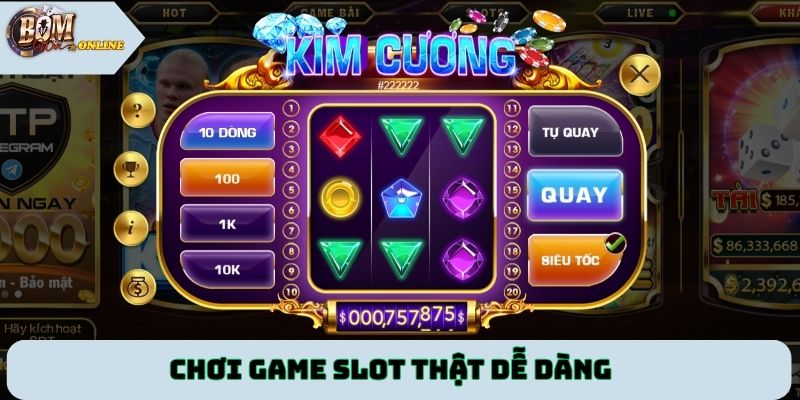 Chơi game slot thật dễ dàng