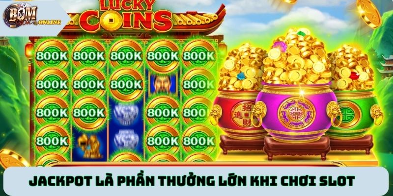 Jackpot là phần thưởng lớn khi chơi slot