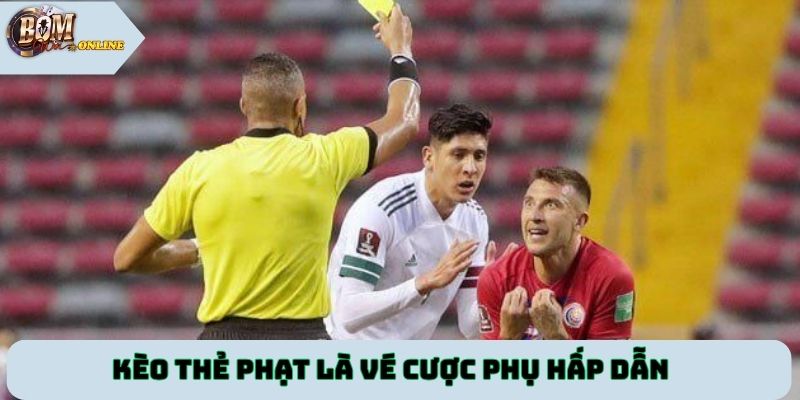 Kèo thẻ phạt là vé cược phụ hấp dẫn