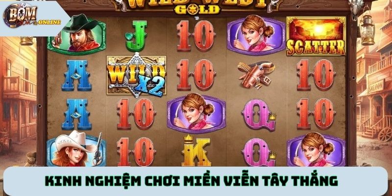 Kinh nghiệm chơi Miền Viễn Tây thắng