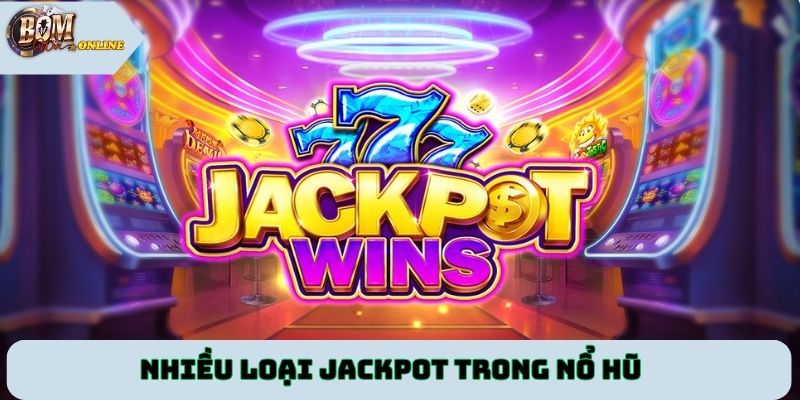Nhiều loại Jackpot trong nổ hũ