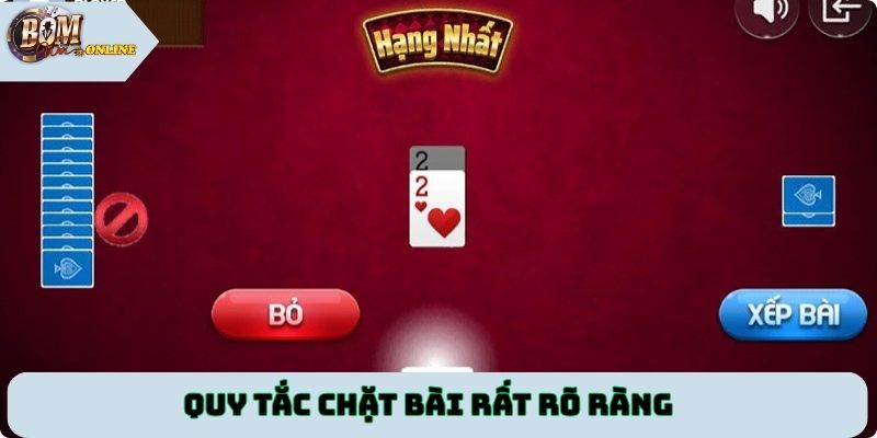 Quy tắc chặt bài rất rõ ràng