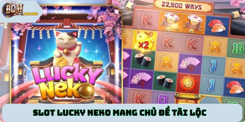 Slot Lucky Neko mang chủ đề tài lộc