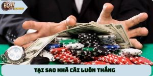 Tại sao nhà cái luôn thắng