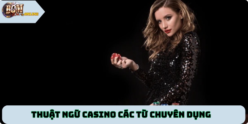 Thuật ngữ casino các từ chuyên dụng