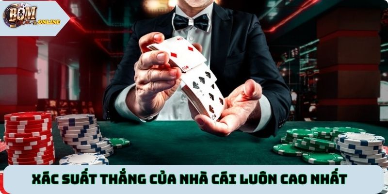 Xác suất thắng của nhà cái luôn cao nhất