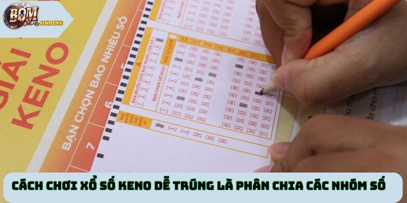 Cách chơi xổ số keno dễ trúng là phân chia các nhóm số